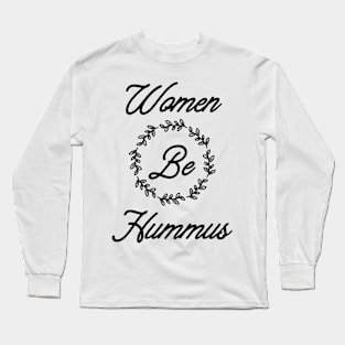 Women Be Hummus Long Sleeve T-Shirt